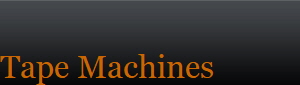 Tape Machines